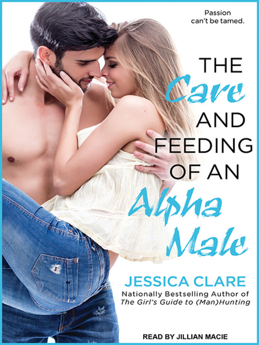 Title details for The Care and Feeding of an Alpha Male by Jessica Clare - Available